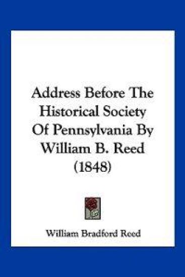 Address Before the Historical Society of Pennsylvania by William B. Reed