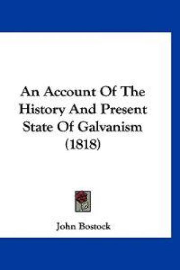 An Account of the History and Present State of Galvanism