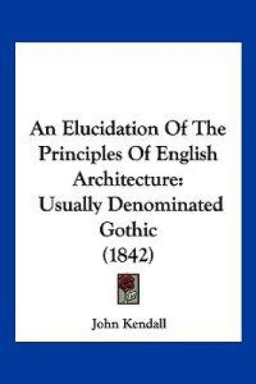 An Elucidation of the Principles of English Architecture