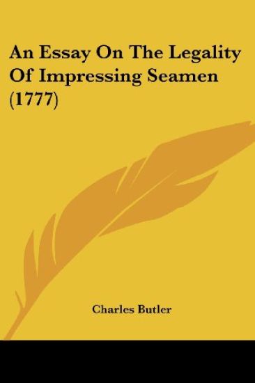 An Essay on the Legality of Impressing Seamen