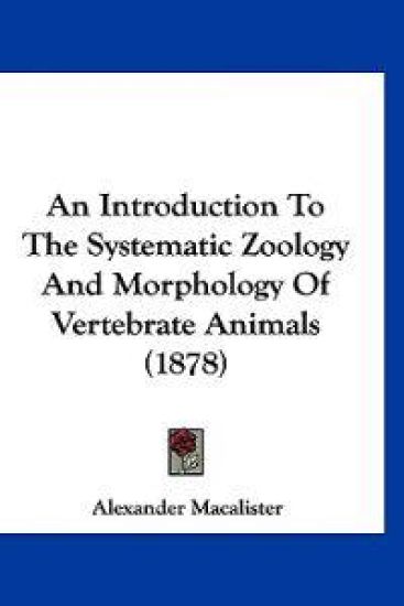An Introduction to the Systematic Zoology and Morphology of Vertebrate Animals