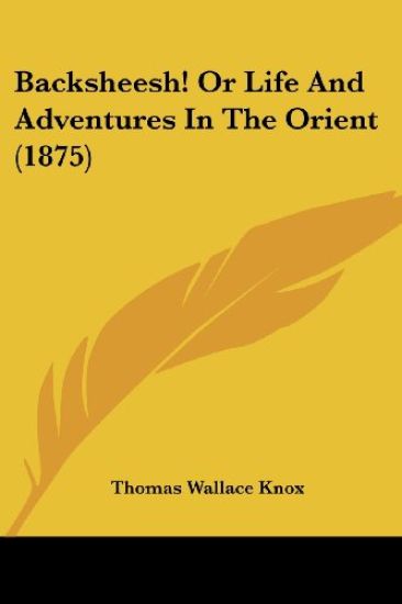 Backsheesh! or Life and Adventures in the Orient