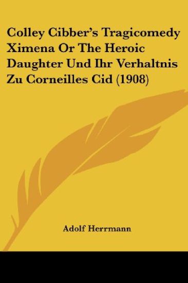 Colley Cibber's Tragicomedy Ximena or the Heroic Daughter Und Ihr Verhaltnis Zu Corneilles Cid