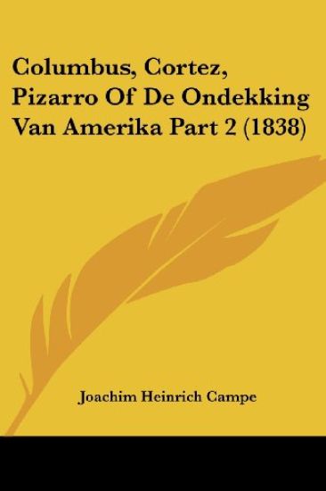 Columbus, Cortez, Pizarro of De Ondekking Van Amerika