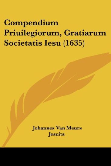 Compendium Priuilegiorum, Gratiarum Societatis Iesu