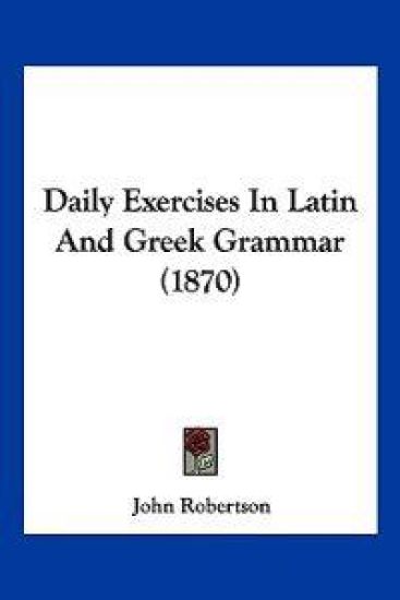 Daily Exercises In Latin And Greek Grammar (1870)
