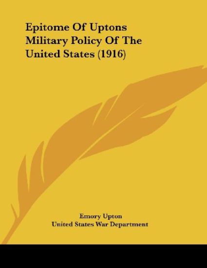 Epitome Of Uptons Military Policy Of The United States (1916)