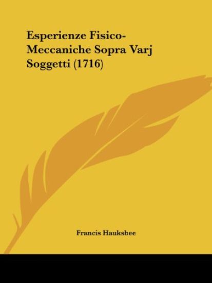 Esperienze Fisico-Meccaniche Sopra Varj Soggetti (1716)