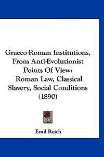 Graeco-Roman Institutions, From Anti-Evolutionist Points Of View – Emil Reich, kirjan kansikuva