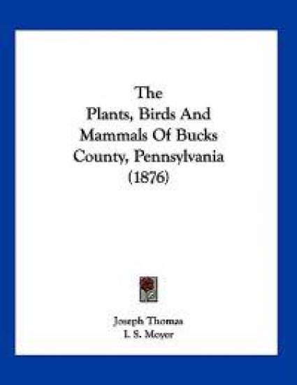 The Plants, Birds And Mammals Of Bucks County, Pennsylvania (1876)