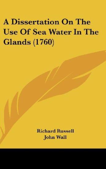 A Dissertation on the Use of Sea Water in the Glands