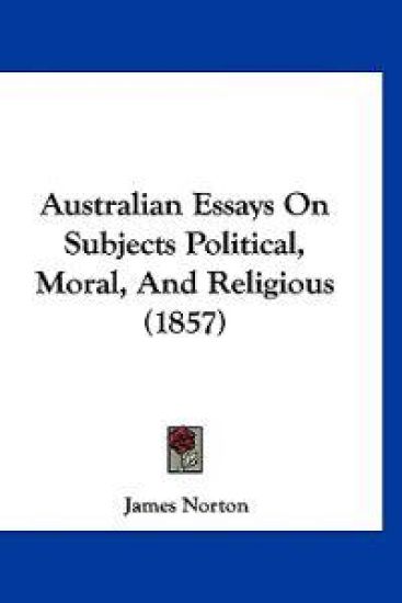 Australian Essays On Subjects Political, Moral, And Religious (1857)