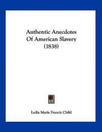 Authentic Anecdotes Of American Slavery (1838)