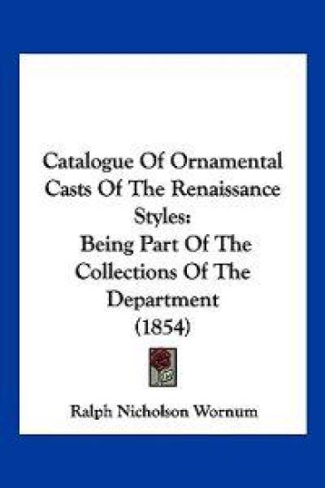 Catalogue Of Ornamental Casts Of The Renaissance Styles