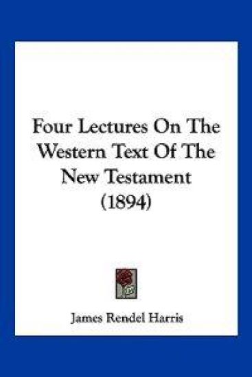 Four Lectures On The Western Text Of The New Testament (1894)
