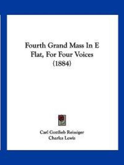 Fourth Grand Mass In E Flat, For Four Voices (1884)