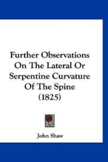 Further Observations On The Lateral Or Serpentine Curvature Of The Spine (1825)