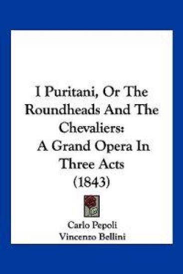 I Puritani, Or The Roundheads And The Chevaliers