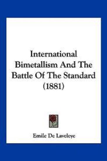 International Bimetallism And The Battle Of The Standard (1881)