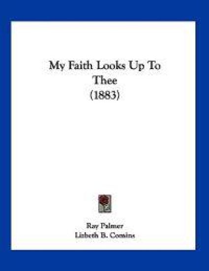My Faith Looks Up To Thee (1883)