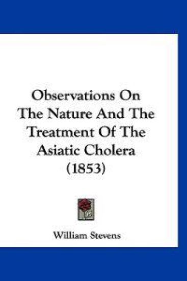 Observations On The Nature And The Treatment Of The Asiatic Cholera (1853)