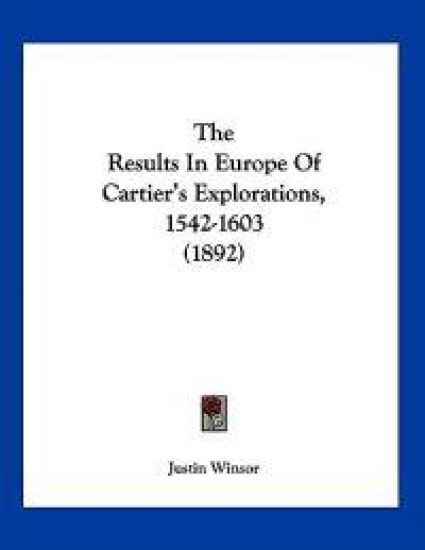 The Results In Europe Of Cartier's Explorations, 1542-1603 (1892)