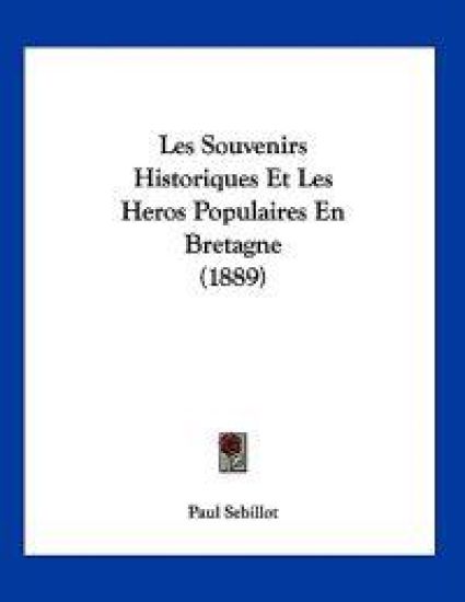 Les Souvenirs Historiques Et Les Heros Populaires En Bretagne (1889)