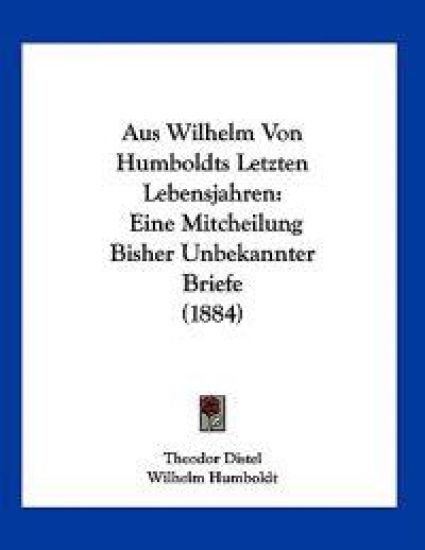Distel, T: Aus Wilhelm Von Humboldts Letzten Lebensjahren