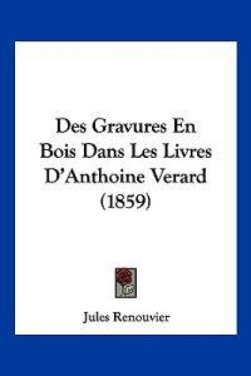 Des Gravures En Bois Dans Les Livres D'Anthoine Verard (1859)