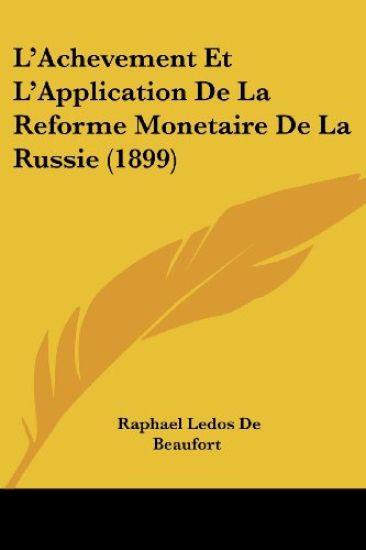 L'Achevement Et L'Application De La Reforme Monetaire De La Russie (1899)