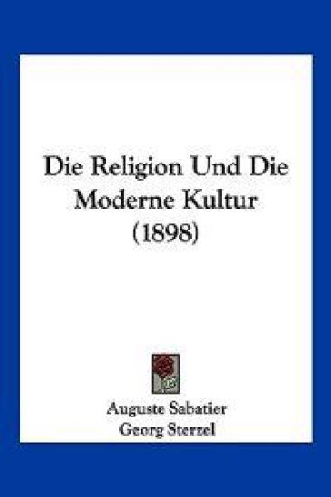 Sabatier, A: Religion Und Die Moderne Kultur (1898)