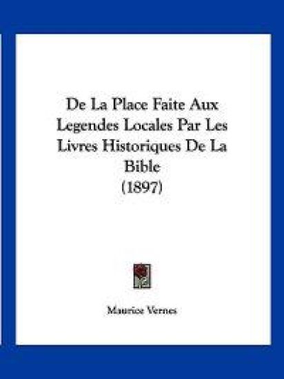 De La Place Faite Aux Legendes Locales Par Les Livres Historiques De La Bible (1897)