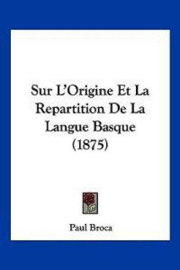Sur L'Origine Et La Repartition De La Langue Basque (1875)