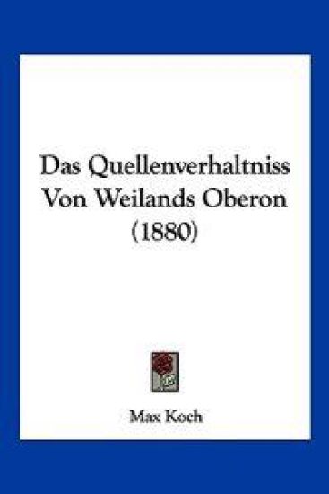 Koch, M: Quellenverhaltniss Von Weilands Oberon (1880) – Max Koch, kirjan kansikuva