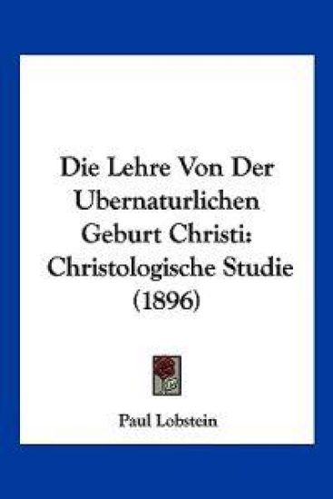 Lobstein, P: Lehre Von Der Ubernaturlichen Geburt Christi