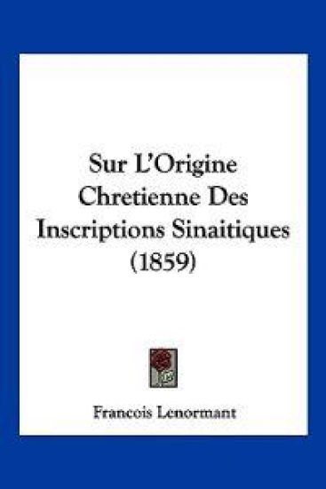 Sur L'Origine Chretienne Des Inscriptions Sinaitiques (1859)