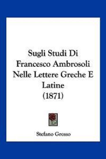 Sugli Studi Di Francesco Ambrosoli Nelle Lettere Greche E Latine (1871)