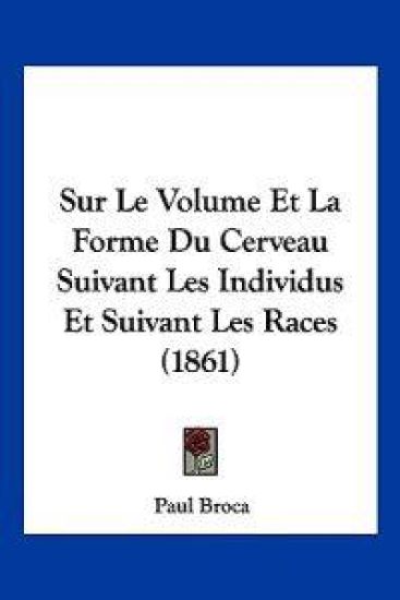 Sur Le Volume Et La Forme Du Cerveau Suivant Les Individus Et Suivant Les Races (1861)