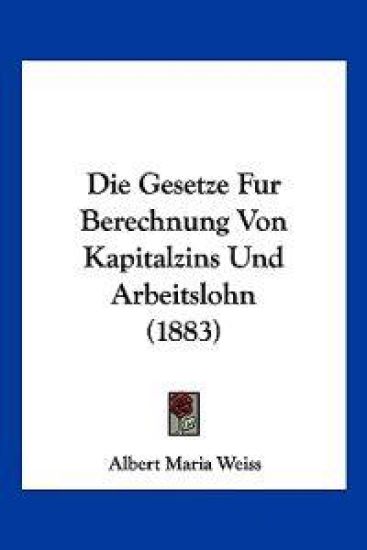 Weiss, A: Gesetze Fur Berechnung Von Kapitalzins Und Arbeits