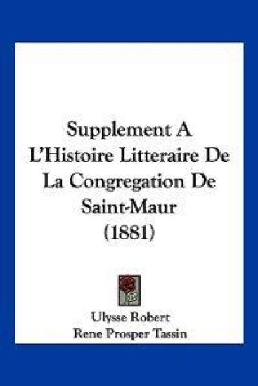 Supplement A L'Histoire Litteraire De La Congregation De Saint-Maur (1881)