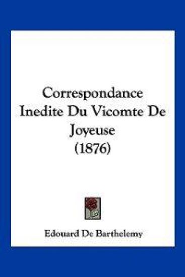 Correspondance Inedite Du Vicomte De Joyeuse (1876)