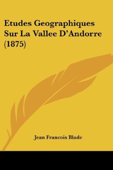 Etudes Geographiques Sur La Vallee D'Andorre (1875)