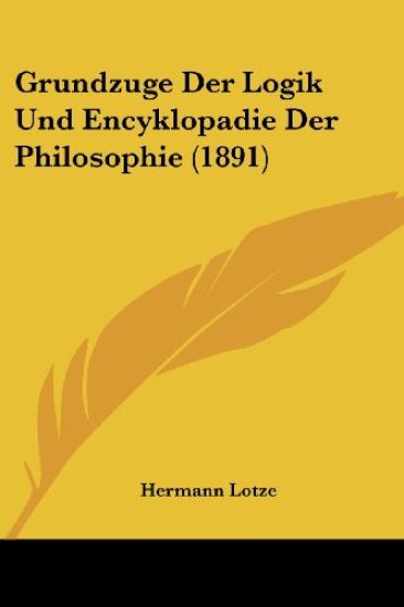 Lotze, H: Grundzuge Der Logik Und Encyklopadie Der Philosoph