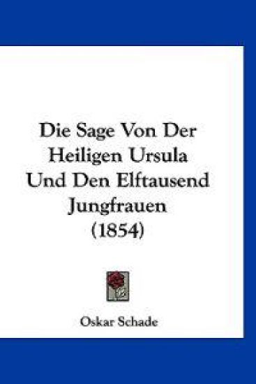 Schade, O: Sage Von Der Heiligen Ursula Und Den Elftausend J