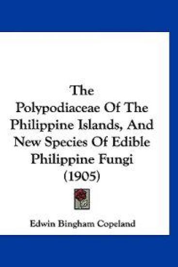 The Polypodiaceae Of The Philippine Islands, And New Species Of Edible Philippine Fungi (1905)