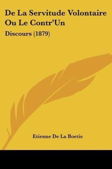 De La Servitude Volontaire Ou Le Contr'Un
