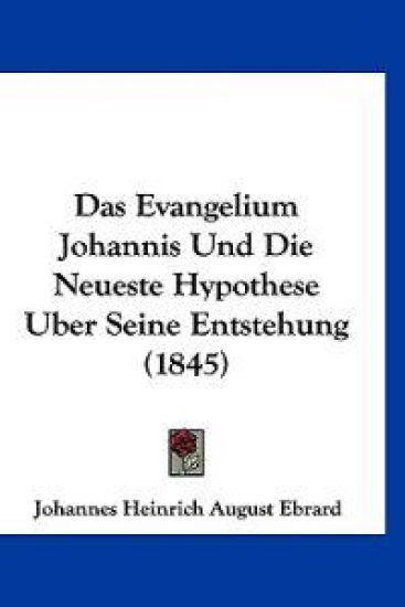 Ebrard, J: Evangelium Johannis Und Die Neueste Hypothese Ube