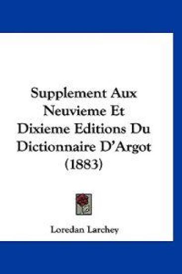 Supplement Aux Neuvieme Et Dixieme Editions Du Dictionnaire D'Argot (1883)
