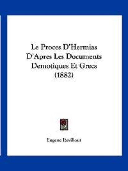 Le Proces D'Hermias D'Apres Les Documents Demotiques Et Grecs (1882)