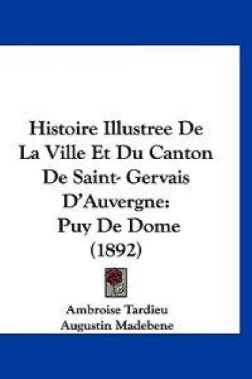 Histoire Illustree De La Ville Et Du Canton De Saint- Gervais D'Auvergne